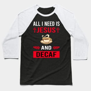 I Need Jesus And Decaf Baseball T-Shirt